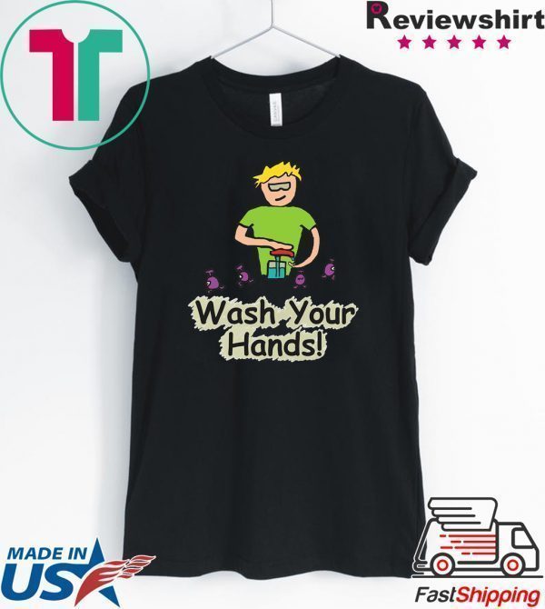 Wash Your Hands - Germaphobe and Germ Awareness Tee Shirts