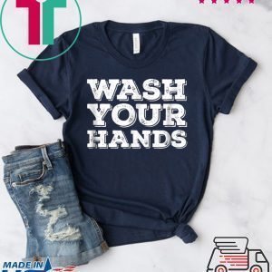 Wash Your Hands T-Shirt Funny Germaphobe Tee Shirts