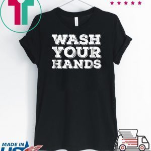 Wash Your Hands T-Shirt Funny Germaphobe Tee Shirts