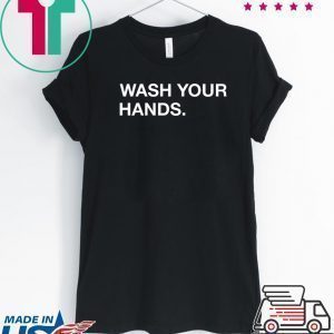 Wash Your Hands Tee Shirts