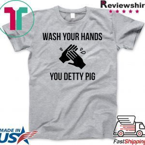 Wash your hands you detty pig Tee Shirts