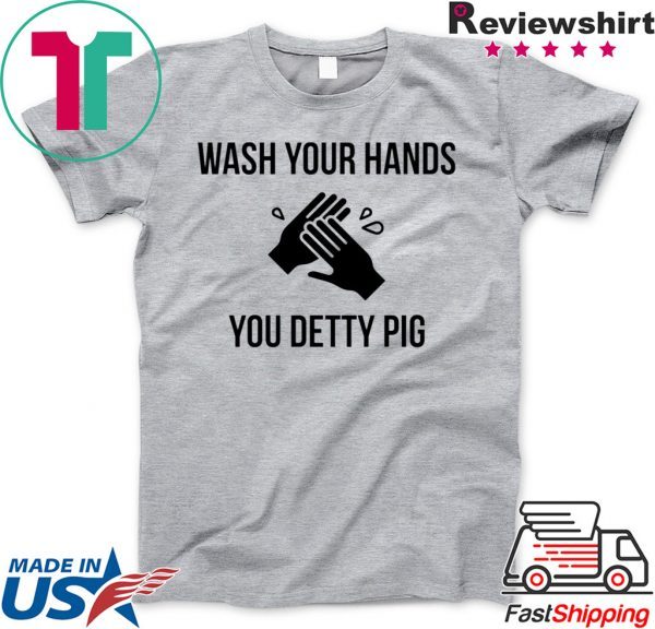 Wash your hands you detty pig Tee Shirts