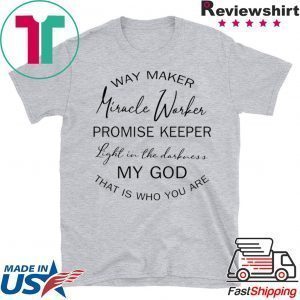 Way maker miracle worker promise keeper light in the Tee Shirts