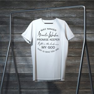 Way maker miracle worker promise keeper light in the Tee Shirts