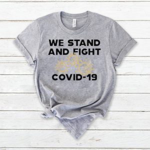 We stand and fight Covid-19 Tee Shirts