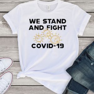 We stand and fight Covid-19 Tee Shirts