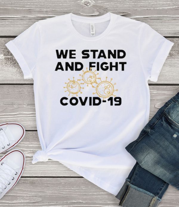 We stand and fight Covid-19 Tee Shirts