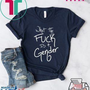 What The Fuck Is A Gender Tee Shirts
