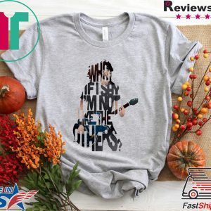 What if say I’m not like the others Tee Shirts