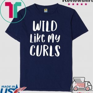 Wild Like My Curls Curly Haired Tee Shirts