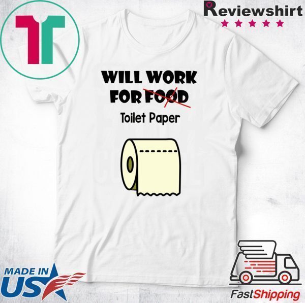 Will work for food toilet paper Tee Shirts