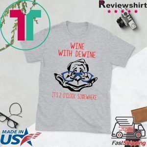 Wine With Dewine It’s 2 O’Clock Somewhere original T-Shirt