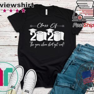 Womens Class of 2020 The Year When Shit Got Real Graduation Quarantine Tee Shirts