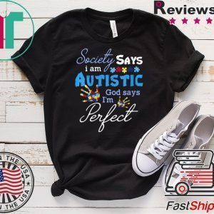 Womens Society Says Autistic God Says I’m Perfect Autism Aware Tee Shirts