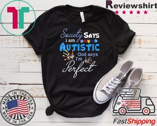 Womens Society Says Autistic God Says I’m Perfect Autism Aware Tee Shirts