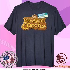 Yeah I Have Excellent Coochie Date Me Please Tee Shirts