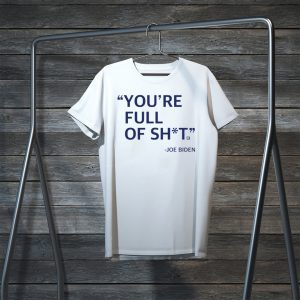 You’re Full Of Shit Joe Biden Gift T-Shirt