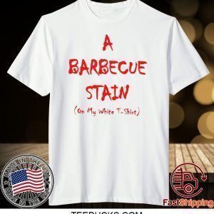 barbeque stain on my white Tee Shirts