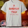 barbeque stain on my white Tee Shirts