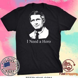 dr fauci I Need A Hero Tee Shirts