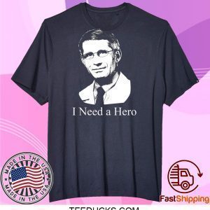 dr fauci I Need A Hero Tee Shirts
