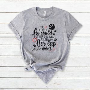 he Believed She Could But Her Dog Was Asleep On Her Cap So She Didn’t Tee Shirts