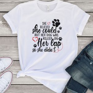 he Believed She Could But Her Dog Was Asleep On Her Cap So She Didn’t Tee Shirts