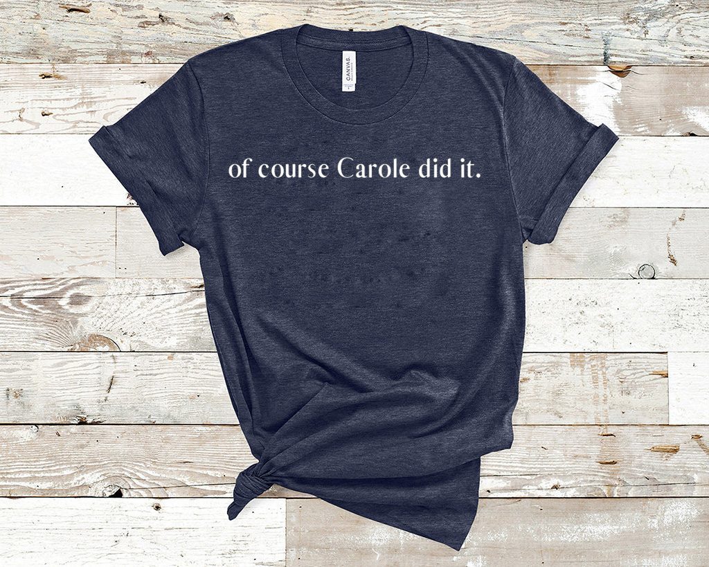 of course Carole did it Joe Exotic Tiger King Funny Joke Tee Shirts of course Carole did it Joe Exotic Tiger King Funny Joke Tee Shirts