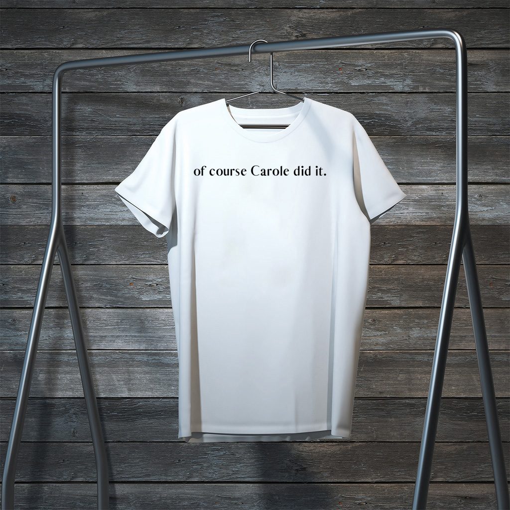 of course Carole did it Joe Exotic Tiger King Funny Joke Official T-Shirt of course Carole did it Joe Exotic Tiger King Funny Joke Official T-Shirt
