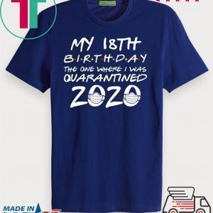 18th Birthday The One Where I Was Quarantined 2020 T-Shirt Quarantine Tee Shirts