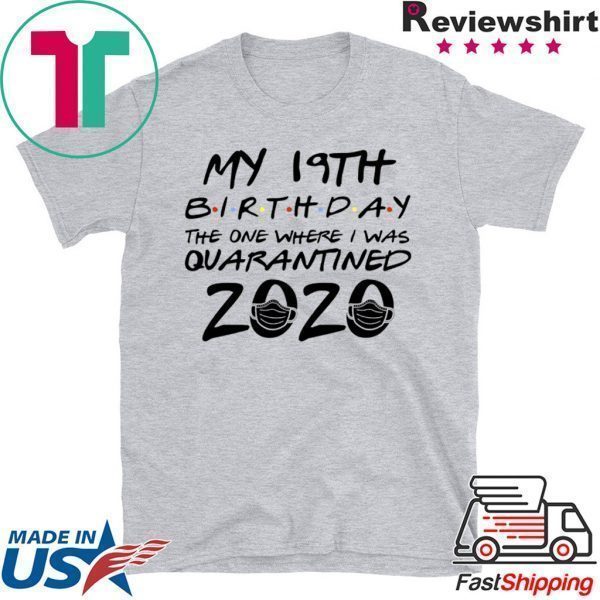 19th Birthday Shirt, Quarantine Shirt, The One Where I Was Quarantined 2020 Tee Shirts