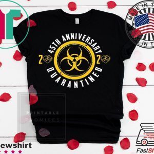 45th Anniversary 2020 Quarantined Happy Wedding Anniversary Tee Shirts
