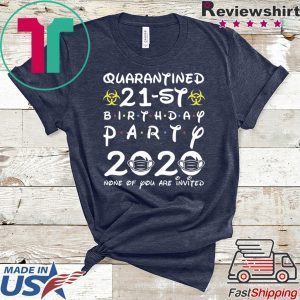 21st Birthday 1999 None of You Invited Quarantine Tee Shirts