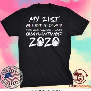 21st Birthday, Quarantine Shirt, The One Where I Was Quarantined 2020 Tee TShirt