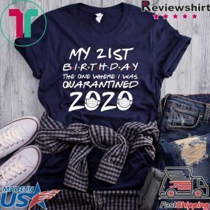 21st Birthday, Quarantine Shirt, The One Where I Was Quarantined 2020 Tee Shirts