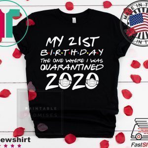 21st Birthday, Quarantine Shirt, The One Where I Was Quarantined 2020 Tee Shirt