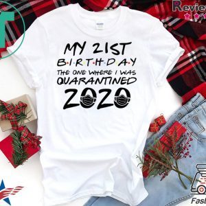 21st Birthday Shirt, Quarantine Shirt, The One Where I Was Quarantined 2020 Tee Shirts
