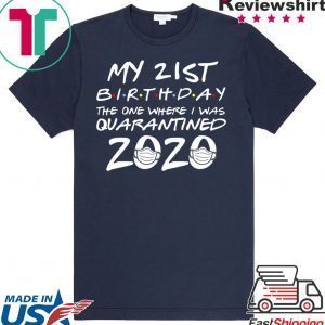 21st Birthday The One Where I Was Quarantined 2020 Quarantine Tee Shirts