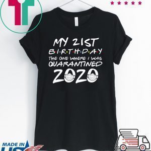 21st Birthday The One Where I Was Quarantined 2020 Quarantine Tee Shirts