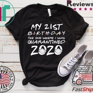 21st Birthday The One Where I Was Quarantined 2020 T-Shirt Quarantine Tee Shirts