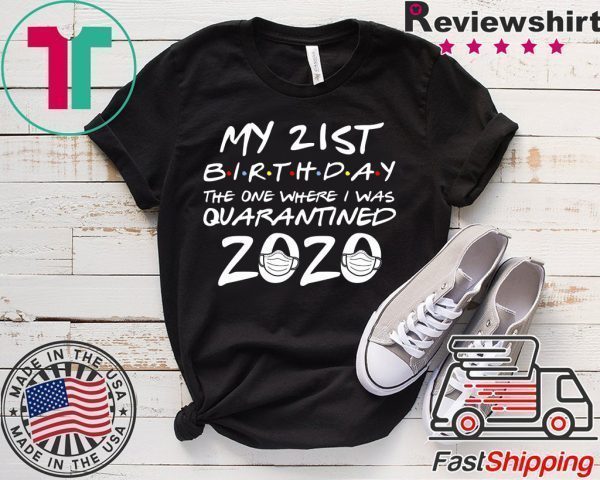 21st Birthday The One Where I Was Quarantined 2020 T-Shirt Quarantine Tee Shirts