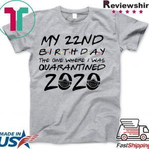 22nd Birthday Shirt, Quarantine Shirt, The One Where I Was Quarantined 2020 Tee Shirts