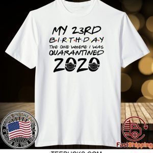 23rd Birthday Shirt, Quarantine Shirt, The One Where I Was Quarantined 2020 Tee Shirts