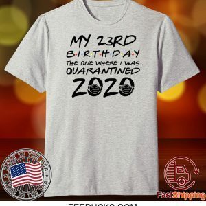 23rd Birthday Shirt, Quarantine Shirt, The One Where I Was Quarantined 2020 Tee Shirts