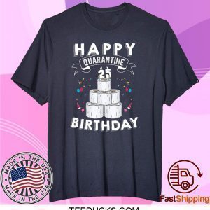 25th Birthday Gift Idea Born in 1995 Happy Quarantine Birthday 25 Years Old T Shirt Social Distancing Tee Shirts