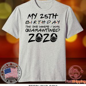 25th Birthday Shirt, Quarantine Shirt, The One Where I Was Quarantined 2020 Tee Shirt