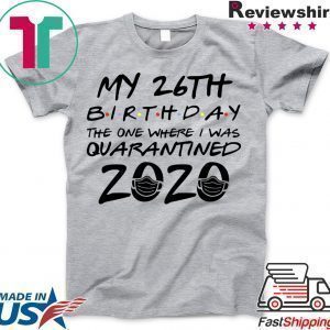 26th Birthday Shirt, Quarantine Shirt, The One Where I Was Quarantined 2020 Tee Shirts