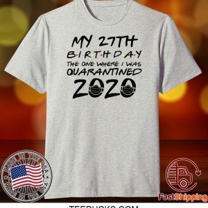 27th Birthday Shirt, Quarantine Shirt, The One Where I Was Quarantined 2020 Tee Shirts