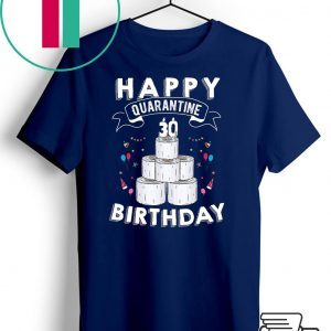 30th Birthday Gift Idea Born in 1990 Happy Quarantine Birthday 30 Years Old T Shirt Social Distancing Tee Shirts