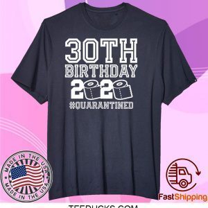 30th Birthday Quarantined Tee Shirts